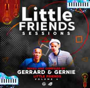 gerrard gernie – little friends sessions vol 06 mix Afro Beat Za - Gerrard &amp; Gernie – Little Friends Sessions Vol 06 Mix