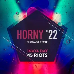 inaya day 45 riots – horny 22 shona sa remix Afro Beat Za - Inaya Day &amp; 45 Riots – Horny ’22 (Shona SA Remix)