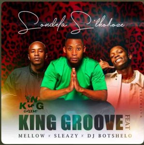 king groove ft dj botshelo mellow sleazy – sondela sthokoze Afro Beat Za 298x300 - King Groove Ft. Dj Botshelo, Mellow &amp; Sleazy – Sondela S’thokoze