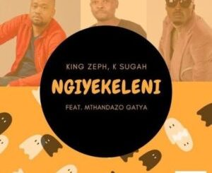 king zeph k sugah – ngiyekeleni ft mthandazo gatya Afro Beat Za - King Zeph &amp; K Sugah – Ngiyekeleni ft Mthandazo Gatya
