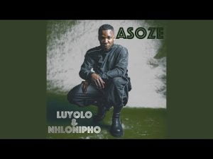luyolo nhlonipho – asoze official audio Afro Beat Za 300x225 - Luyolo &amp; Nhlonipho – Asoze (Official Audio)