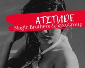 Magic Brothers & SaxoGroup – Atitude Original Mix