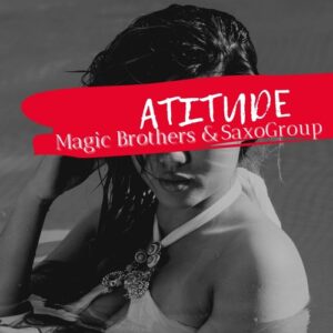 Magic Brothers & SaxoGroup – Atitude Original Mix