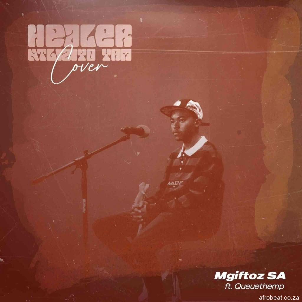 Mgiftoz SA – Healer Ntliziyo Yam Cover ft. Queue The MP