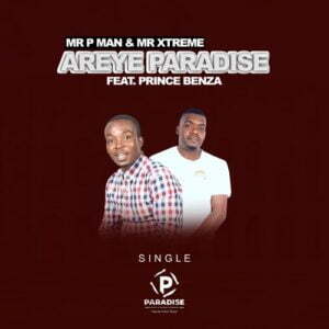 mr p man mr xtreme – areye paradise ft prince benza Afro Beat Za - Mr P Man &amp; Mr. Xtreme – Areye Paradise ft. Prince Benza