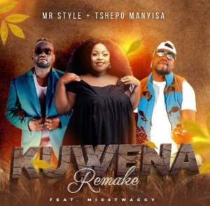 mr style tshepo manyisa – kuwena remake ft miss twaggy Afro Beat Za - Mr Style &amp; Tshepo Manyisa – Kuwena Remake ft Miss Twaggy