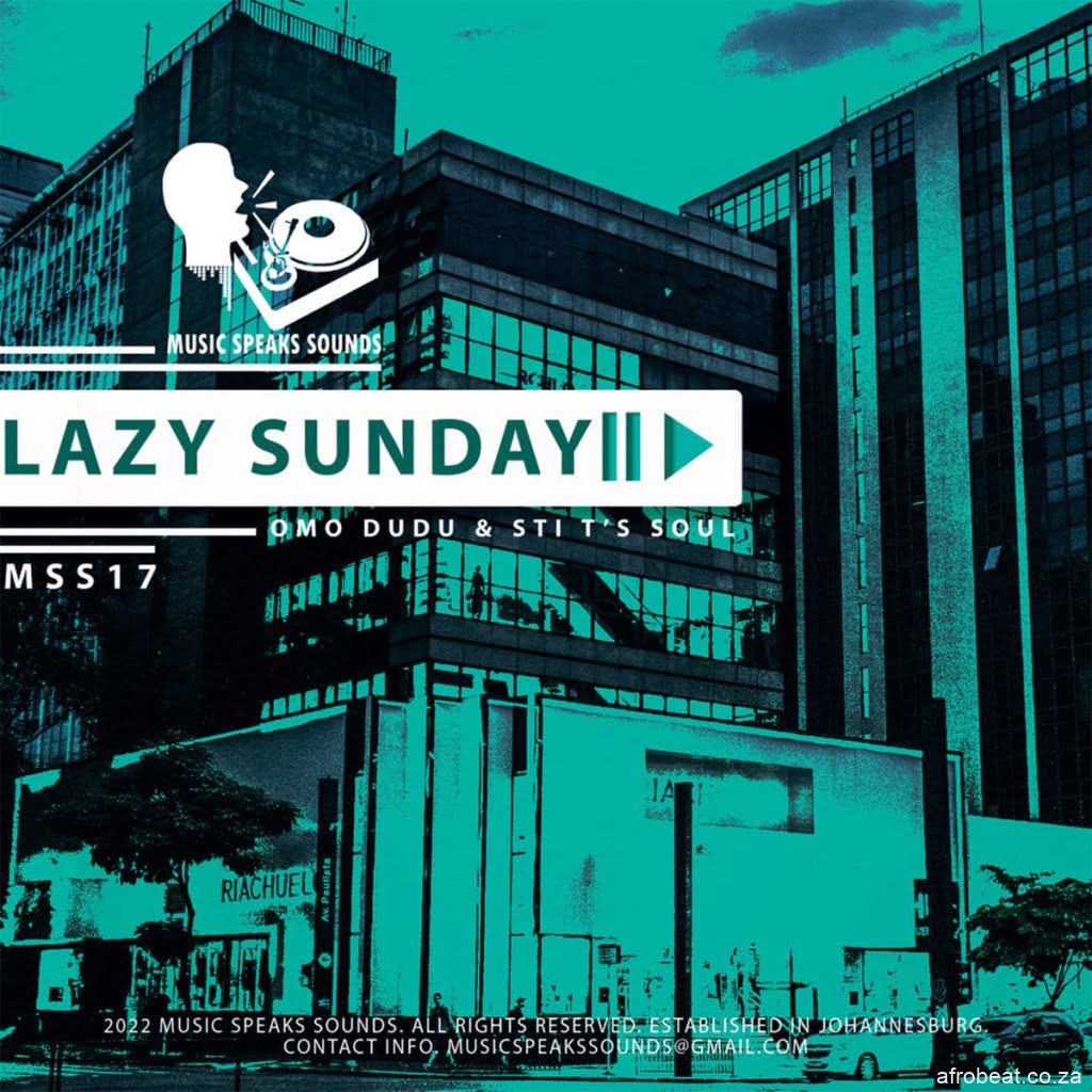 Omo Dudu & STI T’s Soul – Lazy Sunday Fresh Mix