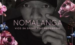 vico da sporo – nomalanga ft mbomboshe Afro Beat Za 300x183 - Vico Da Sporo – Nomalanga ft. Mbomboshe