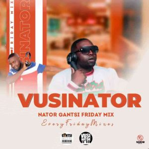 vusinator – nator gantsi friday mix vol 003 Afro Beat Za 2 300x300 - Vusinator – Nator Gantsi Friday Mix Vol. 003