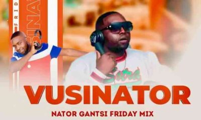 Vusinator – Nator Gantsi Friday Mix.002