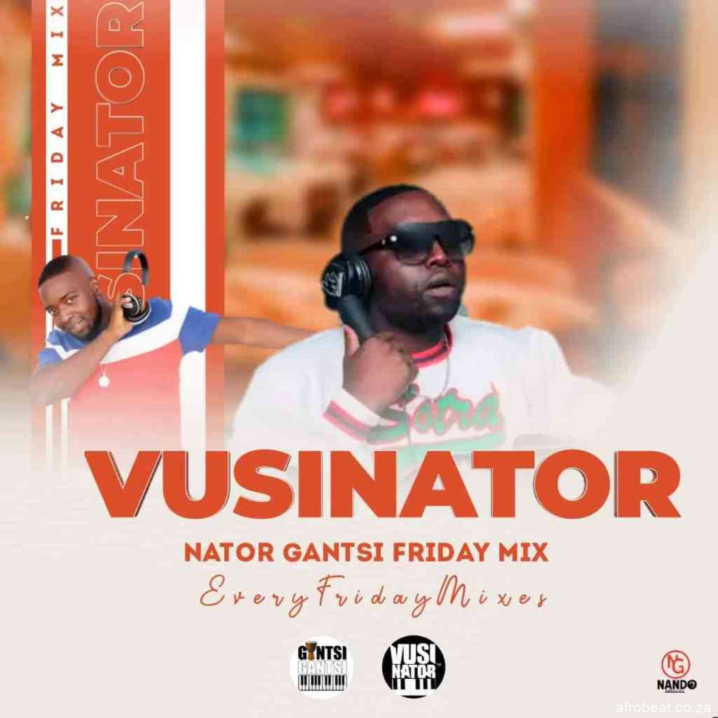 Vusinator – Nator Gantsi Friday Mix Vol. 003