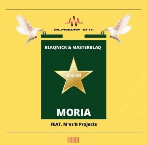 Blaqnick & MasterBlaq – Moria ft. M’na’B Projects
