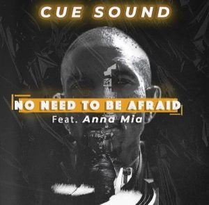 cue sound – no need to be afraid ft anna mia Afro Beat Za 300x295 - Cue Sound – No Need To Be Afraid ft Anna Mia