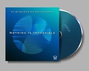 Da Bless SA & Sir Vee The Great – Nothing Is Impossible (Original Mix)