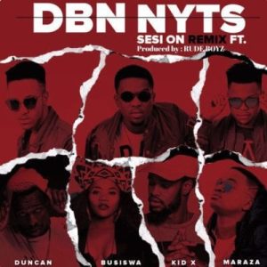 Dbn Nyts – Sesi On Remix Ft. Busiswa, Kid X, Duncan & Maraza