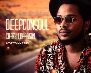 Deepconsoul, Crazy T, Dearson – Love To My Ears (Reprise Remix)