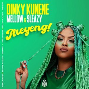 Dinky Kunene – Areyeng Ft Mellow & Sleazy