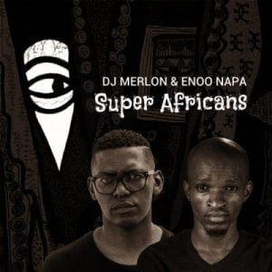 dj merlon enoo napa – super africans Afro Beat Za 300x300 - DJ Merlon &amp; Enoo Napa – Super Africans