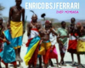 Enrico BSJ Ferrari – Over Mombasa Original Mix
