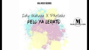 Ishy Mshoza – Pelo ya Lerato ft Phetziko