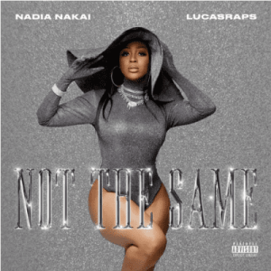 Nadia Nakai ft LucasRaps – Not The Same