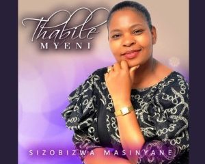 Thabile Myeni – Sizobizwa Masinyane