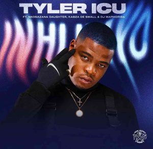Tyler ICU – Inhliziyo ft. Nkosazana Daughter, Kabza De Small & DJ Maphorisa