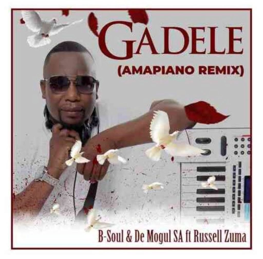 B-Soul & De Mogul SA – Gadele Amapiano Mix ft. Russell Zuma