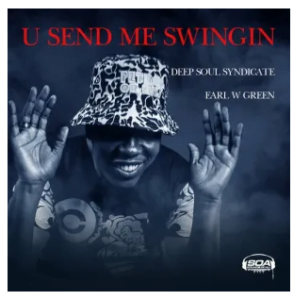 Deep Soul Syndicate & Earl W Green – U Send Me Swingin (New Song)