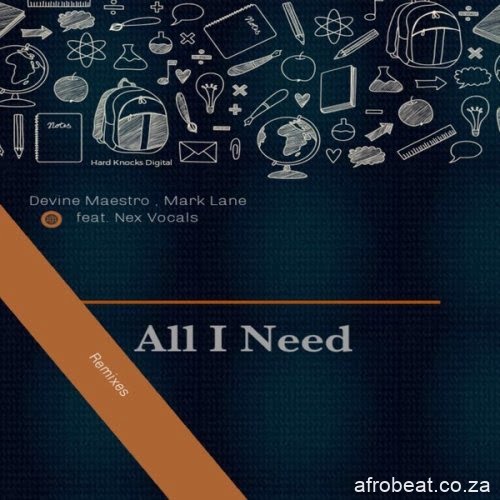 Devine Maestro, Mark Lane, Nex Vocals – All I Need (DJ Welcome Intagilos Mix) (Audio)