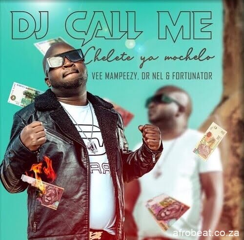 DJ Call Me ft. Vee Mampeezy, Dr Nel & Fortunator – Chelete Ya Mochelo  (Song)