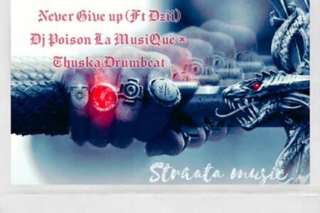 DJ Poison La MusiQue & Thuska Drumbeat ft. Dzii – Never Give Up (Song)