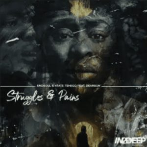 Enosoul & Ntate Tshego ft Dearson – Struggles & Pains