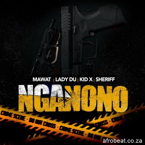 MAWAT, Lady Du, Kid X & Sheriff – nGanono (Song)
