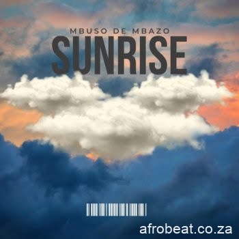 Mbuso De Mbazo – Sunrise