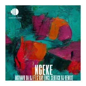 Mgivavo Da DJ  ft. S’kay – Ngeke (Song)