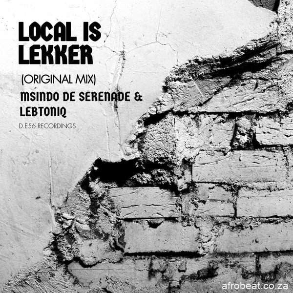 Msindo De Serenade & LebtoniQ – Local Is Lekker  (Song)