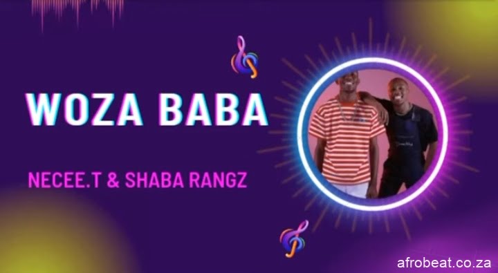 Necee.T & Shabba Rangz – Woza Baba (Song)