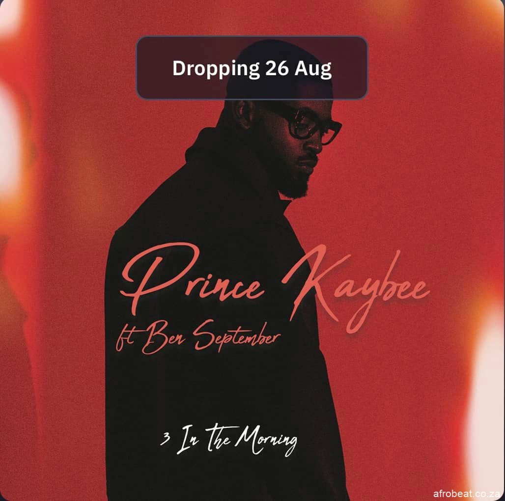 Prince Kaybee ft Ben September  – 3 In the Morning (Song)