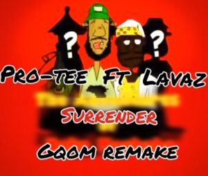 Pro Tee – Surrender Gqom Remake ft. Dz Lavaz