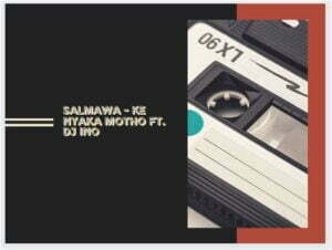 Salmawa  Ft. DJ Ino – Ke Nyaka Motho (Song)