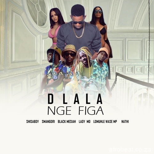 Shisaboy  ft. Smangori no Black Messiah, Nathi, Lomuhle Wase MP & Lady Mo – Dlala Nge Figa (Song)