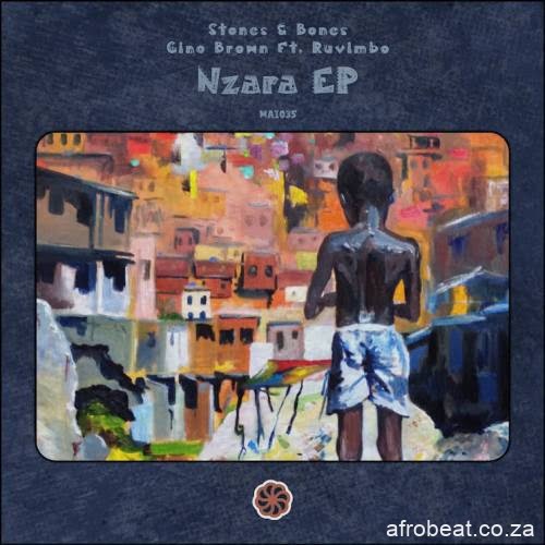Stones & Bones & Gino Brown ft. Ruvimbo – Nzara (Afro Mix)  (Song)