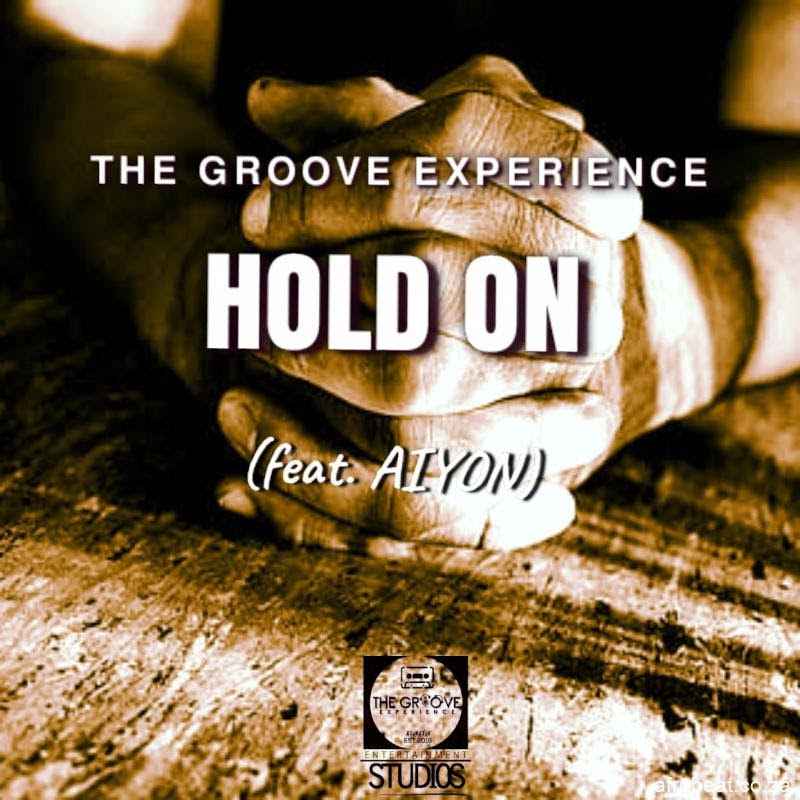 The Groove Experience ft. Aiyon  – Hold On   (Song)