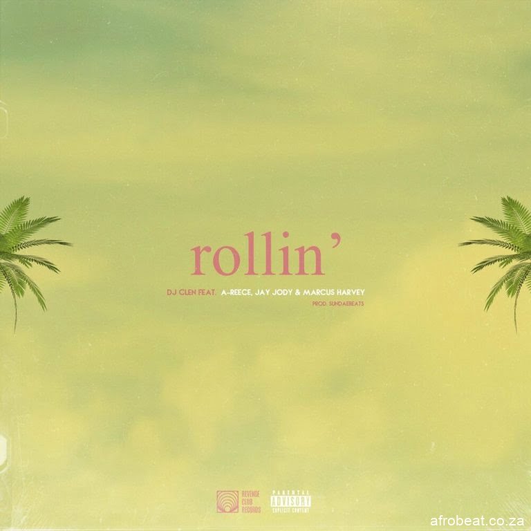 DJ Clen ft A-Reece, Jay Jody & Marcus Harvey – Rollin’ (Song)