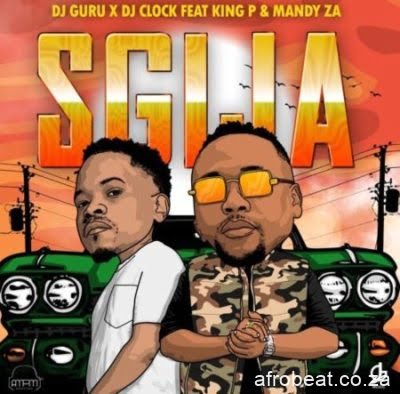 DJ Guru & DJ Clock ft King P & Mandy ZA – Sgija (Song)