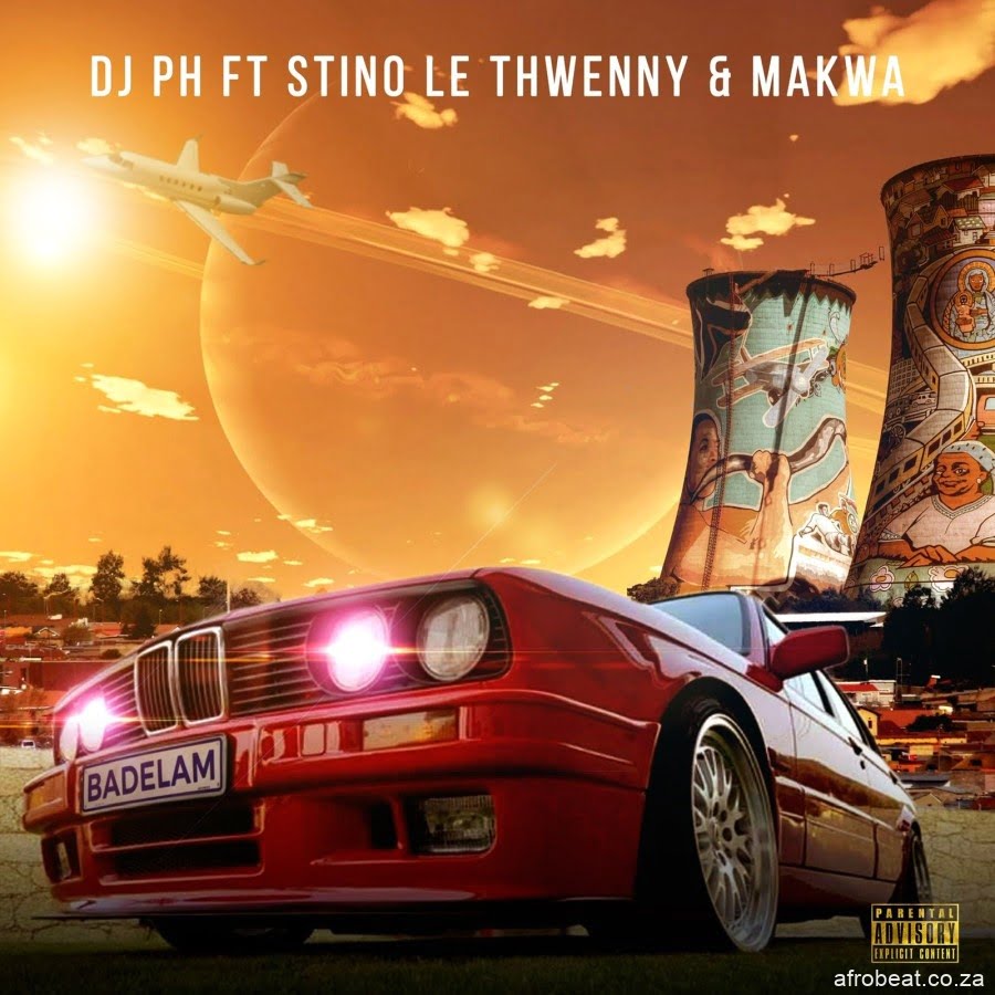 DJ PH  ft. Stino Le Thwenny & Makwa – Badelam (Song)