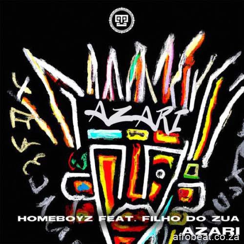 Homeboyz  ft. Filho Do Zua – Azari (Song)