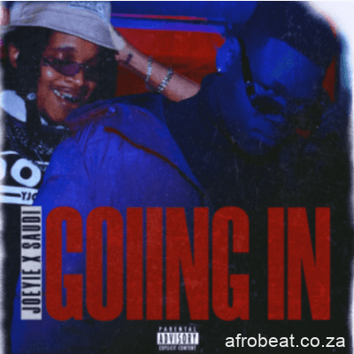 Joeyie ft Saudi – Going In (Song)