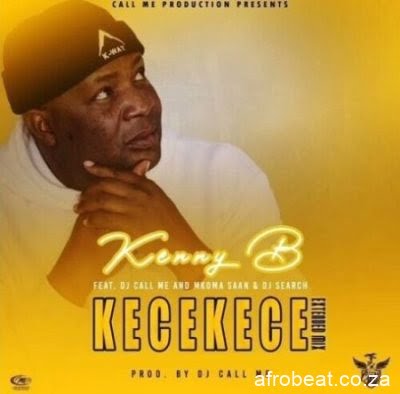 Kenny B ft DJ Call Me, Mkoma Saan & DJ Search – KeceKece (Song)